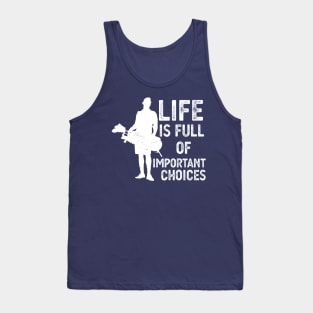 Life Is Full Of Important Choices life is full of important choices gift Tank Top